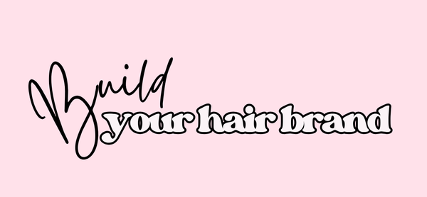BUILD YOUR HAIR BRAND